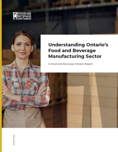 A Food and Beverage Ontario report: Understanding Ontario's Food and Beverage Manufacturing Sector.